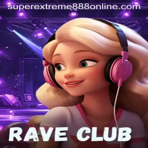 Explore the Dynamic World of RaveClub: The Ultimate Guide to SuperExtreme888